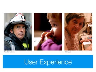 ﬂickr:thomashawk               ﬂickr:ayula




                   User Experience
 