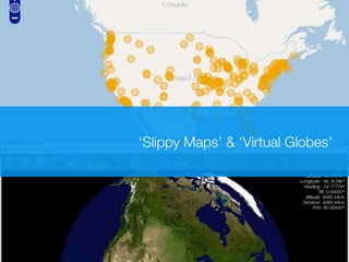 ‘Slippy Maps’ & ‘Virtual Globes’
 