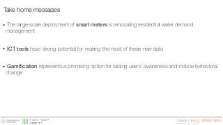 Take home messages
• The large-scale deployment of smart meters is renovating residential water demand
management
• ICT to...