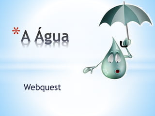 Webquest
*
 