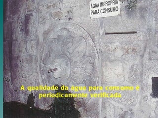 A qualidade da água para consumo é periodicamente verificada 