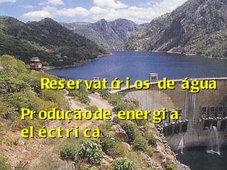 Produção   de energia eléctrica Reservatórios de água 