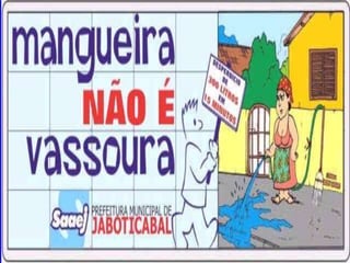 DesperdíciosCias. de Águas do Brasil :Perda de 40% a 60% da águatratada: vazamentos e ligações clandestinas.