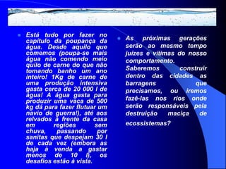 NORDESTE HOJE24 maiores represas : 12,7 bilhões de m3 de água30% : irrigação e abastecimento 70% : constante evaporaçãoSoluções : construção de adutoras                        Cisternas domésticas especiais Dificuldades na transposição do São Francisco : concorrência da irrigação e da geração de energia
