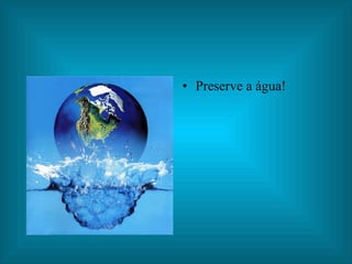 Preserve a água! 