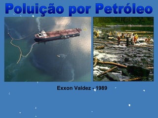 Exxon Valdez - 1989
 