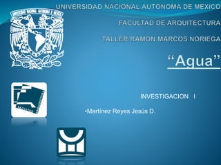 INVESTIGACION I
•Martínez Reyes Jesús D.
 