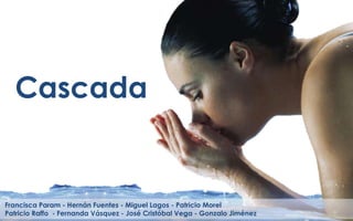 Cascada


Francisca Param - Hernán Fuentes - Miguel Lagos - Patricio Morel
Patricio Raffo - Fernanda Vásquez - José Cristóbal Vega - Gonzalo Jiménez
 