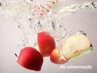 Na alimentação
 