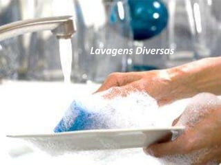 Lavagens Diversas
 