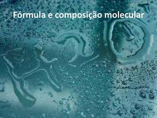 Fórmula e composição molecular
 