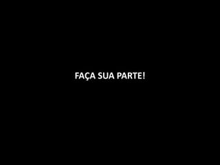 FAÇA SUA PARTE!
 