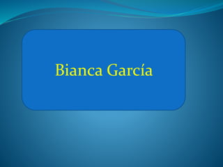 Bianca García
 
