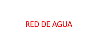 RED DE AGUA
 