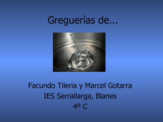 Greguerías de... Facundo Tileria y Marcel Gotarra IES Serrallarga, Blanes 4º C 