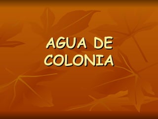 AGUA DE COLONIA 