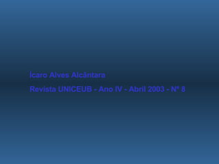 Ícaro Alves Alcântara Revista UNICEUB - Ano IV - Abril 2003 - Nº 8 