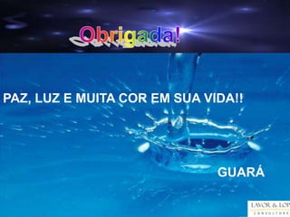 PAZ, LUZ E MUITA COR EM SUA VIDA!!




                              GUARÁ
 
