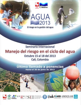 [Escribir texto]
Universidad
del Valle
Manejo del riesgo en el ciclo del agua
Último llamado a ponencias
Hasta el 30 de junio de 2013
 