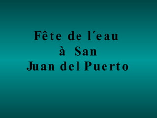 Fête de l´eau  à  San Juan del Puerto 