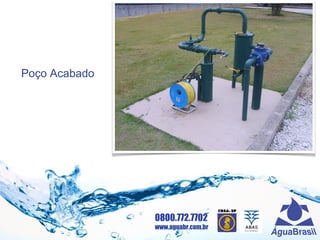 0800.772.7702
www.aguabr.com.br
Poço Acabado
 