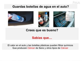Guardas botellas de agua en el auto? Crees que es bueno? Sabias que… El calor en el auto y las botellas plásticas pueden filtrar químicos Que producen  Cáncer  de Seno y otros tipos de  Cáncer 