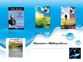 Diamantes Bibliográficos
Cap. X
No bosque das águas
Cap. VIII
Itens 130 e 131
Cap. XII
Água fluidificada
 