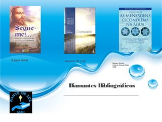 Questões 103 e 104A água fluida
Diamantes Bibliográficos
Masaru Emoto
Editora Estrela Polar
2006
 