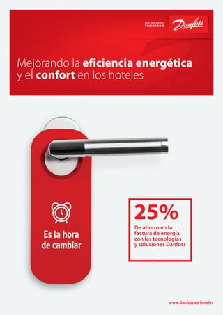 Title
Mejorando la eficiencia energética
y el confort en los hoteles
25%De ahorro en la
factura de energía
con las tecnologías
y soluciones Danfoss
www.danfoss.es/hoteles
 