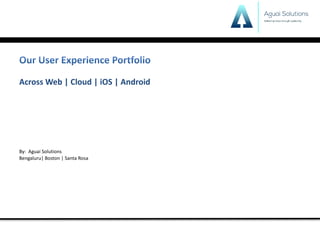 Across	Web	|	Cloud	|	iOS	|	Android	
By:		Aguai	Solutions	
Bengaluru|	Boston	|	Santa	Rosa
 