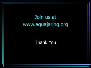 Thank You Join us at www.aguajaring.org 