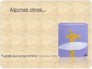 Algumas obras…

“A girafa que comia estrelas “(D. Quixote, 2005)

 