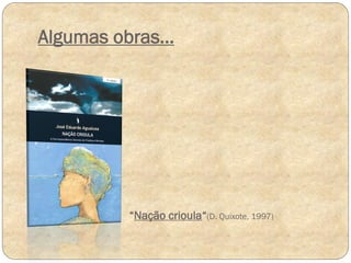 Algumas obras…

“Nação crioula“(D. Quixote, 1997)

 