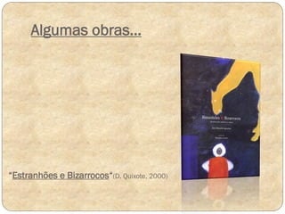 Algumas obras…

“Estranhões e Bizarrocos“(D. Quixote, 2000)

 