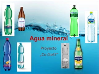 Agua mineral
Proyecto
„Co čteš?“
 