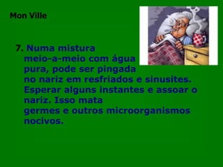 Mon Ville3.Um pouco de água oxigenada num pano desinfeta superfícies melhor do que qualquer outro produto. Excelente para usar em cozinhas e banheiros. 
