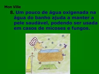 Mon Ville4.Tábuas de carne e outros utensílios são totalmente desinfetados após uso, com um pouco de água oxigenada. O produto mata qualquer bactéria ou germe, inclusive salmonela. 