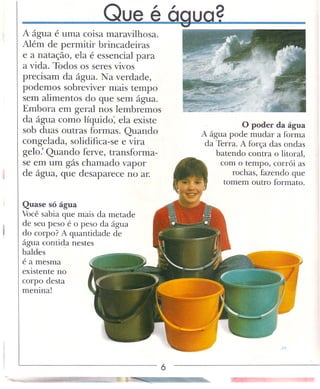 Que        éá
A água é uma coisa maravilhosa.
Além de permitir brincadeiras
e a natação, ela é essencial para
a vida. Todo...