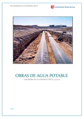 INGENIERÍA DE LA CONSTRUCCIÓN II
PÁG. 1
OBRAS DE AGUA POTABLE
| INGENIERÍA DE LA CONSTRUCCIÓN II | 23/10/19
 