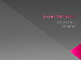Josue Morales 5to baco b  Clave 23 