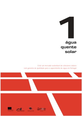 Criar um mercado sustentável de colectores solares
com garantia de qualidade para o aquecimento de água em Portugal
1
 