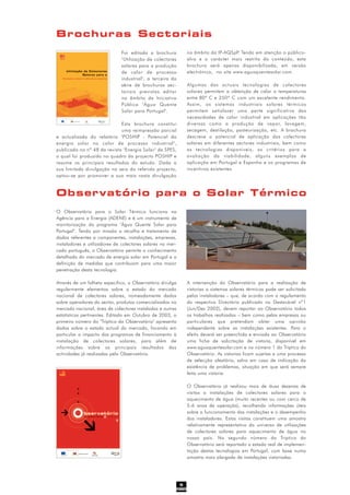 5
Foi editada a brochura
"Utilização de colectores
solares para a produção
de calor de processo
industrial", a terceira da
série de brochuras sec-
toriais previstas editar
no âmbito da Iniciativa
Pública "Água Quente
Solar para Portugal".
Esta brochura constitui
uma reimpressão parcial
e actualizada do relatório "POSHIP - Potencial da
energia solar no calor de processo industrial",
publicado no nº 48 da revista "Energia Solar" da SPES,
o qual foi produzido no quadro do projecto POSHIP e
resume os principais resultados do estudo. Dada a
sua limitada divulgação no seio do referido projecto,
optou-se por promover a sua mais vasta divulgação
Brochuras Sectoriais
Observatório para o Solar Térmico
A intervenção do Observatório para a realização de
vistorias a sistemas solares térmicos pode ser solicitada
pelos instaladores – que, de acordo com o regulamento
do respectivo Directório publicado no Destacável nº1
(Jun/Dez 2002), devem reportar ao Observatório todos
os trabalhos realizados – bem como pelas empresas ou
particulares que pretendam obter uma opinião
independente sobre as instalações existentes. Para o
efeito deverá ser preenchida e enviada ao Observatório
uma ficha de solicitação de vistoria, disponível em
www.aguaquentesolar.com e no número 1 do Triptico do
Observatório. As vistorias ficam sujeitas a uma processo
de selecção aleatória, salvo em caso de indicação da
existência de problemas, situação em que será sempre
feita uma vistoria.
O Observatório já realizou mais de duas dezenas de
visitas a instalações de colectores solares para o
aquecimento de água (muito recentes ou com cerca de
5-6 anos de operação), recolhendo informações úteis
sobre o funcionamento das instalações e o desempenho
dos instaladores. Estas visitas constituem uma amostra
relativamente representativa do universo de utilizações
de colectores solares para aquecimento de água no
nosso país. No segundo número do Triptico do
Observatório será reportado o estado real de implemen-
tação destas tecnologias em Portugal, com base numa
amostra mais alargada de instalações vistoriadas.
O Observatório para o Solar Térmico funciona na
Agência para a Energia (ADENE) e é um instrumento de
monitorização do programa "Água Quente Solar para
Portugal". Tendo por missão a recolha e tratamento de
dados referentes a componentes, instalações, empresas,
instaladores e utilizadores de colectores solares no mer-
cado português, o Observatório permite o conhecimento
detalhado do mercado de energia solar em Portugal e a
definição de medidas que contribuam para uma maior
penetração desta tecnologia.
Através de um folheto específico, o Observatório divulga
regularmente elementos sobre o estado do mercado
nacional de colectores solares, nomeadamente dados
sobre operadores do sector, produtos comercializados no
mercado nacional, área de colectores instalados e outras
estatísticas pertinentes. Editado em Outubro de 2003, o
primeiro número do "Tríptico do Observatório" apresenta
dados sobre o estado actual do mercado, focando em
particular o impacto dos programas de financiamento à
instalação de colectores solares, para além de
informações sobre os principais resultados das
actividades já realizadas pelo Observatório.
no âmbito da IP-AQSpP. Tendo em atenção o público-
alvo e o carácter mais restrito do conteúdo, esta
brochura será apenas disponibilizada, em versão
electrónica, no site www.aguaquentesolar.com.
Algumas das actuais tecnologias de colectores
solares permitem a obtenção de calor a temperaturas
entre 80º C e 250º C com um excelente rendimento.
Assim, os sistemas industriais solares térmicos
permitem satisfazer uma parte significativa das
necessidades de calor industrial em aplicações tão
diversas como a produção de vapor, lavagem,
secagem, destilação, pasteurização, etc. A brochura
descreve o potencial de aplicação dos colectores
solares em diferentes sectores industriais, bem como
as tecnologias disponíveis, os critérios para a
avaliação da viabilidade, alguns exemplos de
aplicação em Portugal e Espanha e os programas de
incentivos existentes.
 