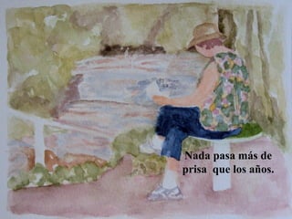 Nada pasa más de 
prisa que los años. 
www.vitanoblepowerpoints.net 
 