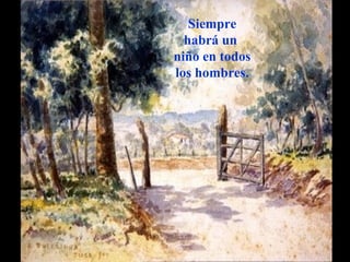 Siempre 
habrá un 
niño en todos 
los hombres. 
www.vitanoblepowerpoints.net 
 