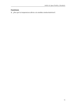 Análisis de Aguas Potables y Residuales


Cuestiones
1. ¿Por qué la temperatura afecta a la medida conductimétrica?.




                                                                                   75
 