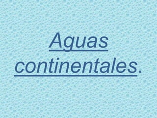 Aguas
continentales.
 