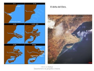 El delta del Ebro.




        I.E.S. La Atalaya
Departamento de geografía e historia
 