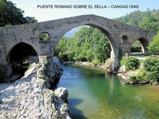 PUENTE ROMANO SOBRE EL SELLA – CANGAS ONIS
 