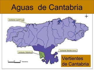 Aguas de Cantabria

Vertientes
de Cantabria

 