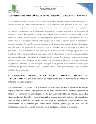 Maestría en Desarrollo Sostenible y Medio Ambiente
Manejo Integrado del Agua
Construcción Colectiva
10
CONTAMINANTES EMERG...